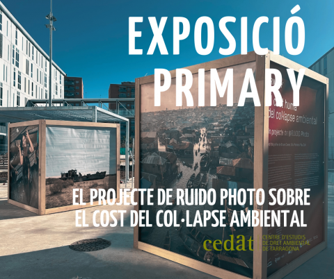 El CEDAT col·labora en l’exposició PRIMARY, el projecte de RUIDO Photo sobre el cost del col·lapse ambiental